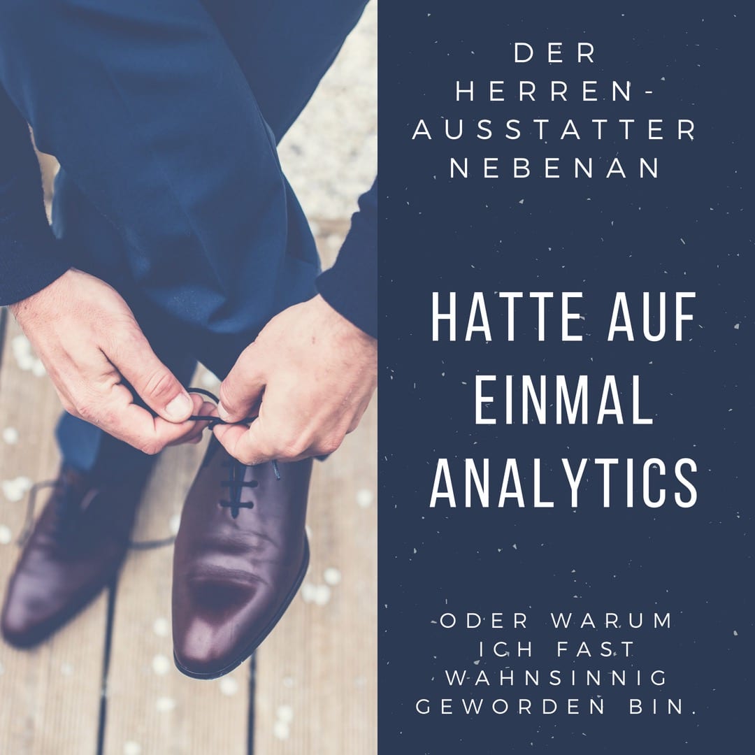Der Herrenausstatter nebenan hatte auf einmal Analytics…
