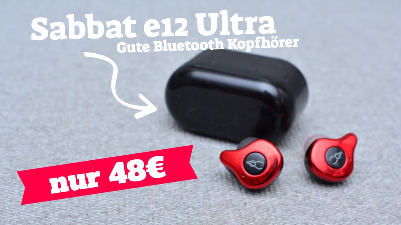 Sabbat e12 Ultra, ein günstiger TWS Kopfhörer mit gutem Sound