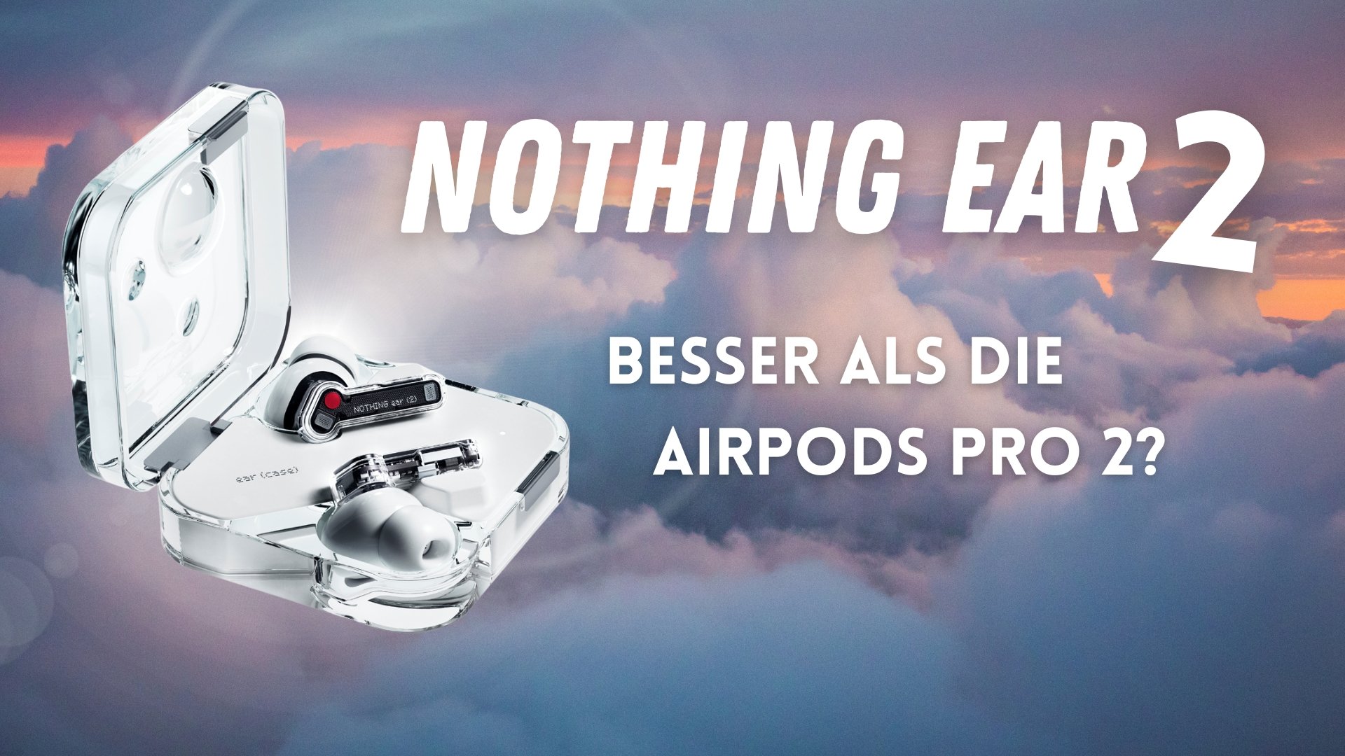 Nothing Ear 2 Bluetooth-Kopfhörer – besser als die Airpods Pro 2?